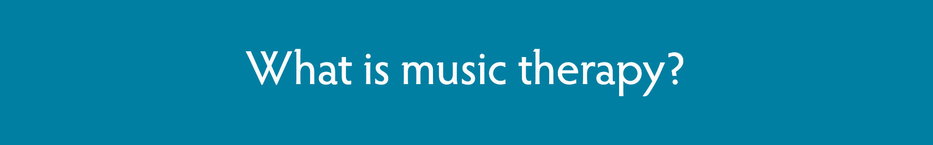 Blue rectangle with text that says "What is music therapy?"